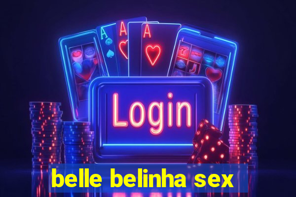 belle belinha sex